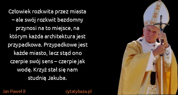 Jan Paweł II: Człowiek rozkwita przez miasta – ale swój rozkwit...