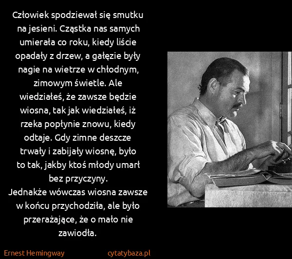 Ernest Hemingway: Człowiek spodziewał się smutku na jesieni. Cząstka nas...