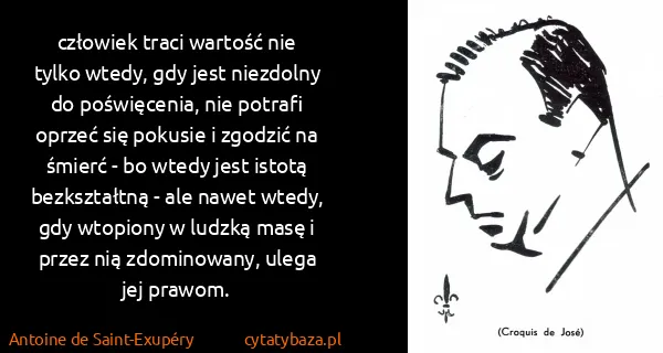 Antoine de Saint-Exupéry: człowiek traci wartość nie tylko wtedy, gdy jest...