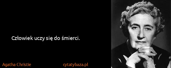 Agatha Christie: Człowiek uczy się do śmierci.