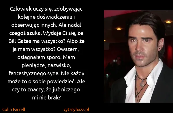 Colin Farrell: Człowiek uczy się, zdobywając kolejne doświadczenia i...