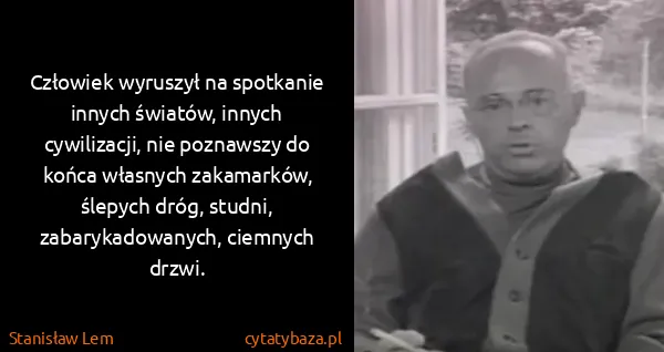 Stanisław Lem: Człowiek wyruszył na spotkanie innych światów, innych...