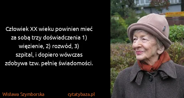 Wisława Szymborska: Człowiek XX wieku powinien mieć za sobą trzy...
