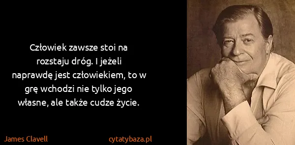 James Clavell: Człowiek zawsze stoi na rozstaju dróg. I jeżeli naprawdę...