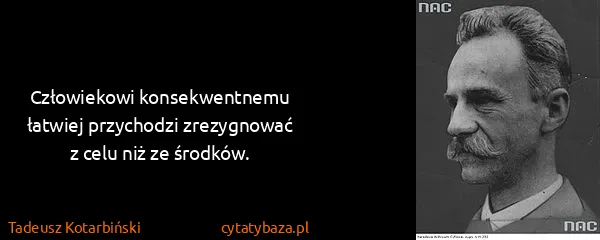 Tadeusz Kotarbiński: Człowiekowi konsekwentnemu łatwiej przychodzi...