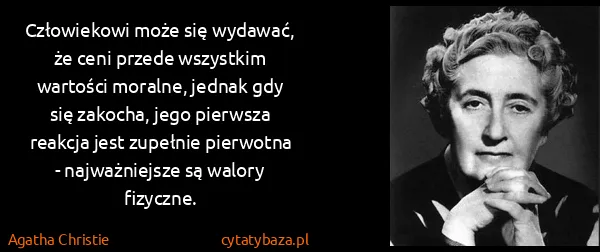 Agatha Christie: Człowiekowi może się wydawać, że ceni przede wszystkim...