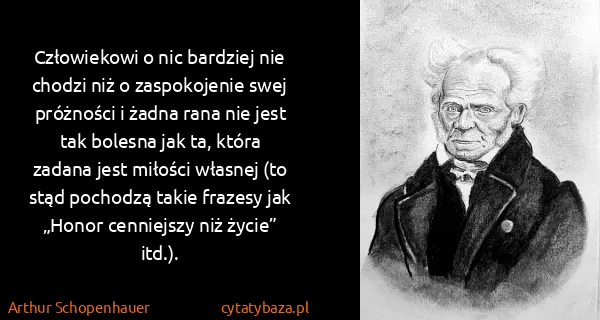 Arthur Schopenhauer: Człowiekowi o nic bardziej nie chodzi niż o zaspokojenie...