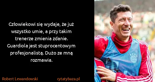 Robert Lewandowski: Człowiekowi się wydaje, że już wszystko umie, a przy...