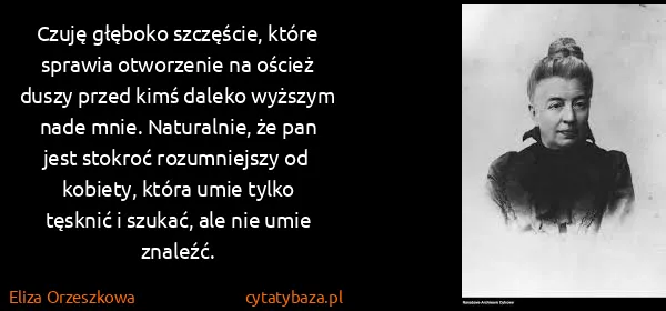 Eliza Orzeszkowa: Czuję głęboko szczęście, które sprawia otworzenie na...