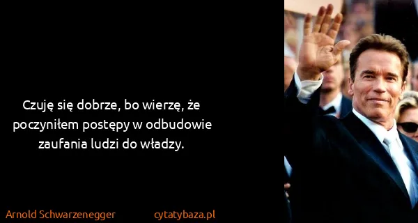 Arnold Schwarzenegger: Czuję się dobrze, bo wierzę, że poczyniłem postępy w...