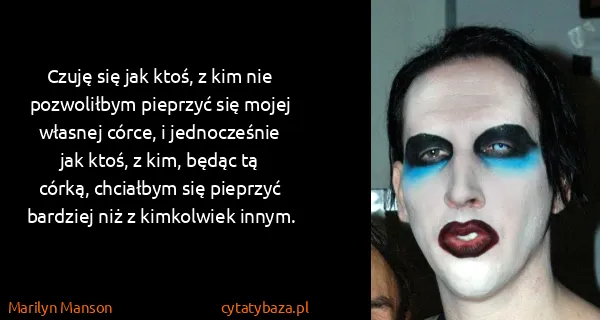 Marilyn Manson: Czuję się jak ktoś, z kim nie pozwoliłbym pieprzyć się...