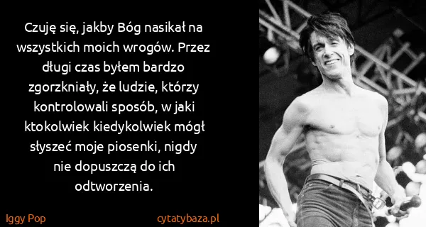 Iggy Pop: Czuję się, jakby Bóg nasikał na wszystkich moich wrogów....