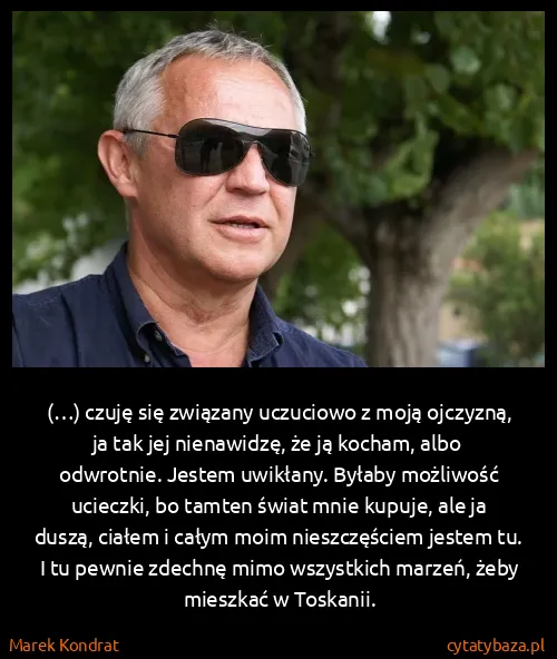 Marek Kondrat: (…) czuję się związany uczuciowo z moją ojczyzną, ja tak...