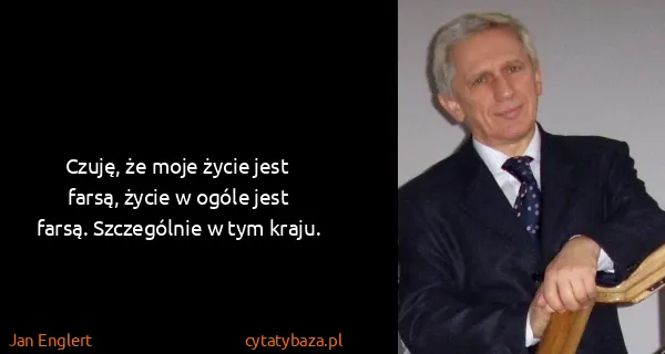 Jan Englert: Czuję, że moje życie jest farsą, życie w ogóle jest...