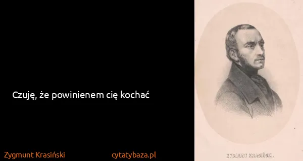 Zygmunt Krasiński: Czuję, że powinienem cię kochać