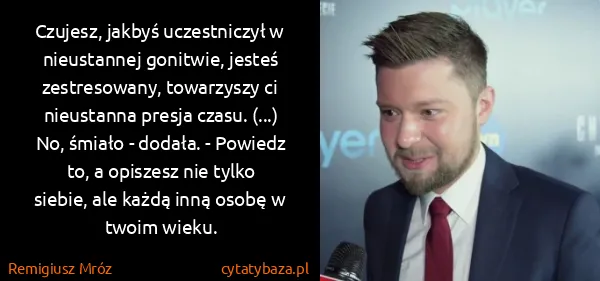 Remigiusz Mróz: Czujesz, jakbyś uczestniczył w nieustannej gonitwie,...