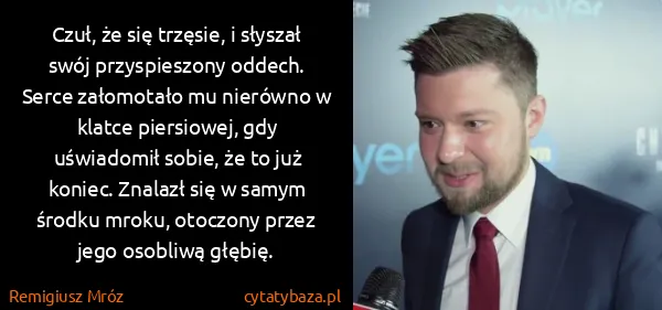 Remigiusz Mróz: Czuł, że się trzęsie, i słyszał swój przyspieszony...