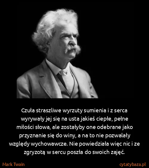Mark Twain: Czuła straszliwe wyrzuty sumienia i z serca wyrywały jej...