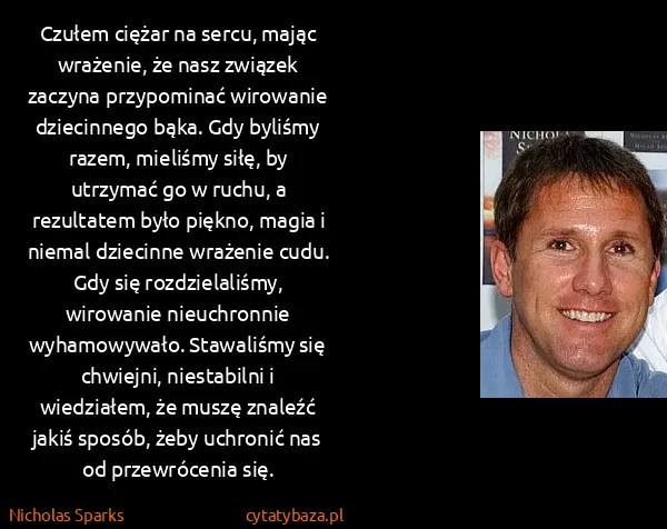 Nicholas Sparks: Czułem ciężar na sercu, mając wrażenie, że nasz związek...
