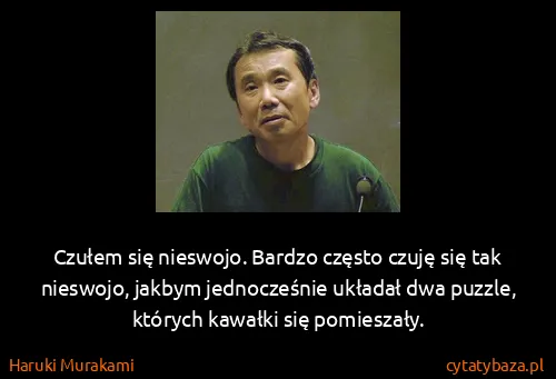 Haruki Murakami: Czułem się nieswojo. Bardzo często czuję się tak...