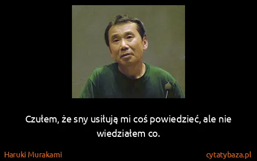 Haruki Murakami: Czułem, że sny usiłują mi coś powiedzieć, ale nie...