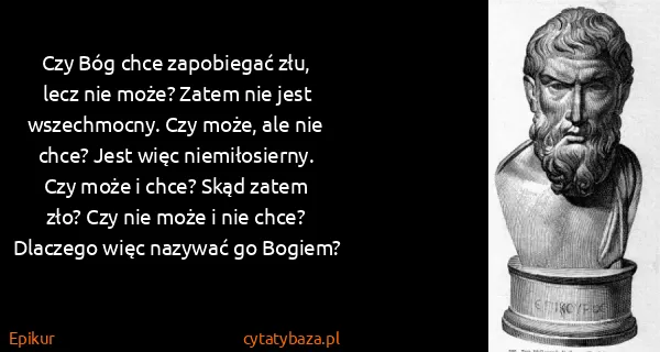 Epikur: Czy Bóg chce zapobiegać złu, lecz nie może? Zatem nie...