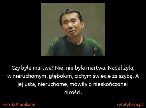 Haruki Murakami: Czy była martwa? Nie, nie była martwa. Nadal żyła, w...