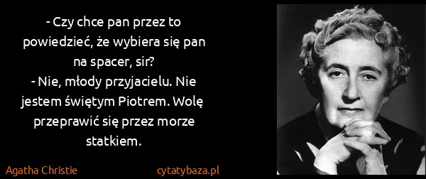 Agatha Christie: - Czy chce pan przez to powiedzieć, że wybiera się pan...