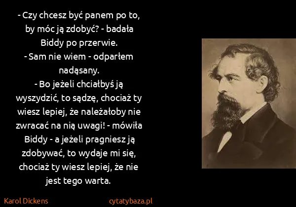Karol Dickens: - Czy chcesz być panem po to, by móc ją zdobyć? - badała...
