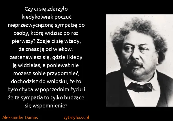 Aleksander Dumas: Czy ci się zdarzyło kiedykolwiek poczuć...