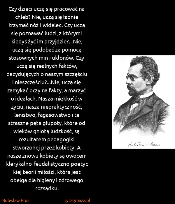 Bolesław Prus: Czy dzieci uczą się pracować na chleb? Nie, uczą się...
