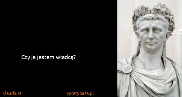 Klaudiusz: Czy ja jestem władcą?