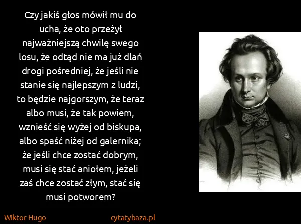 Wiktor Hugo: Czy jakiś głos mówił mu do ucha, że oto przeżył...