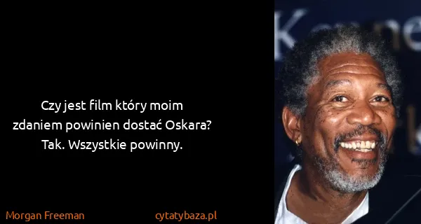 Morgan Freeman: Czy jest film który moim zdaniem powinien dostać Oskara?...