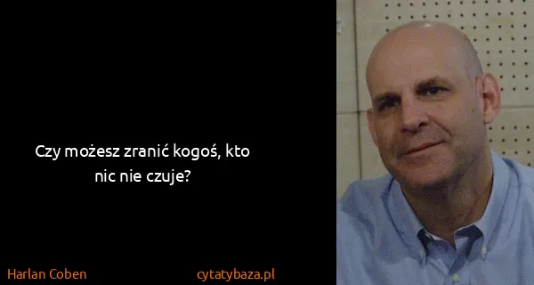 Harlan Coben: Czy możesz zranić kogoś, kto nic nie czuje?
