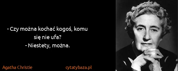 Agatha Christie: - Czy można kochać kogoś, komu się nie ufa?
- Niestety,...