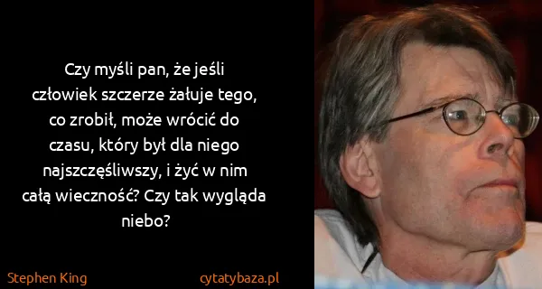 Stephen King: Czy myśli pan, że jeśli człowiek szczerze żałuje tego,...