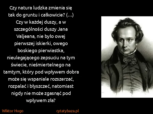 Wiktor Hugo: Czy natura ludzka zmienia się tak do gruntu i...