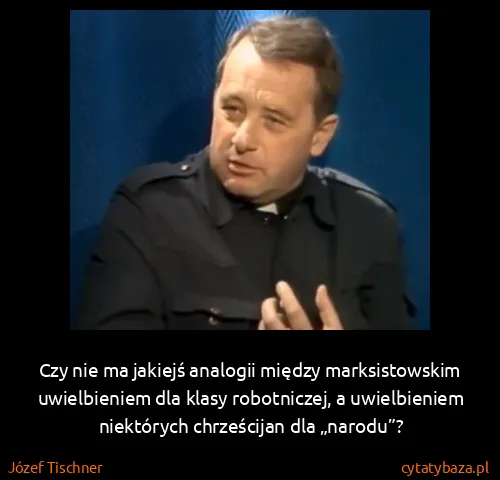 Józef Tischner: Czy nie ma jakiejś analogii między marksistowskim...