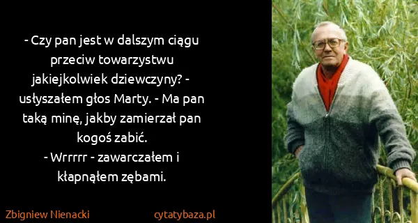 Zbigniew Nienacki: - Czy pan jest w dalszym ciągu przeciw towarzystwu...