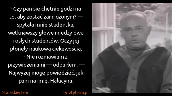 Stanisław Lem: - Czy pan się chętnie godzi na to, aby zostać...