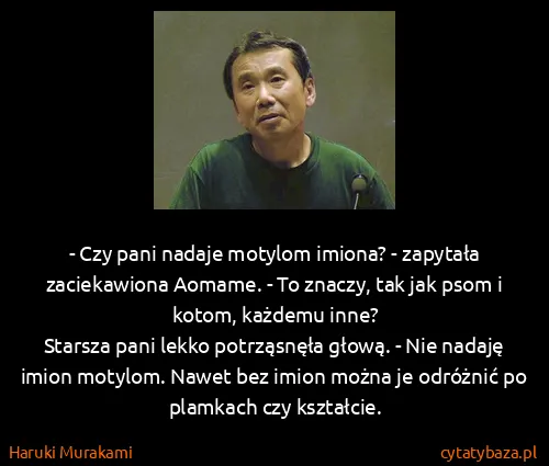 Haruki Murakami: - Czy pani nadaje motylom imiona? - zapytała...