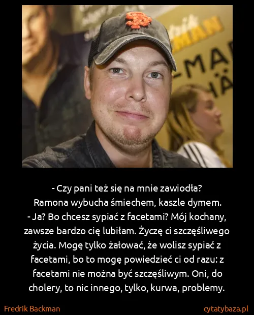 Fredrik Backman: - Czy pani też się na mnie zawiodła?
Ramona wybucha...