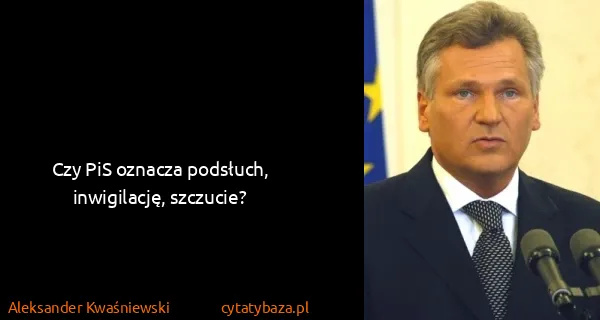 Aleksander Kwaśniewski: Czy PiS oznacza podsłuch, inwigilację, szczucie?