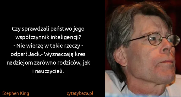 Stephen King: Czy sprawdzali państwo jego współczynnik inteligencji?
-...