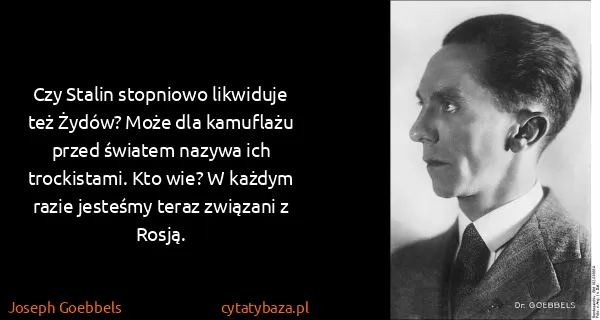 Joseph Goebbels: Czy Stalin stopniowo likwiduje też Żydów? Może dla...