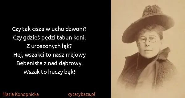 Maria Konopnicka: Czy tak cisza w uchu dzwoni?
Czy gdzieś pędzi tabun...