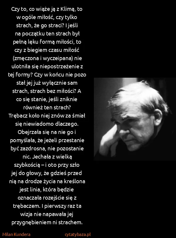 Milan Kundera: Czy to, co wiąże ją z Klimą, to w ogóle miłość, czy...