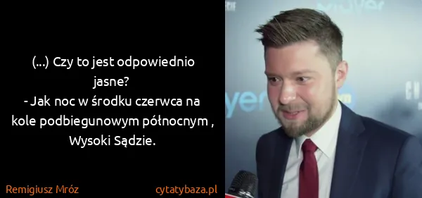 Remigiusz Mróz: (...) Czy to jest odpowiednio jasne?
- Jak noc w środku...