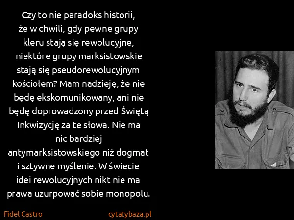 Fidel Castro: Czy to nie paradoks historii, że w chwili, gdy pewne...